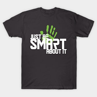 Just Be Smart About It T-Shirt